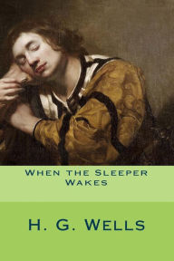 Title: When the Sleeper Wakes, Author: H. G. Wells