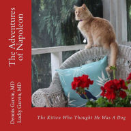 Title: The Adventures of Napoleon: The Kitten Who Thought He Was A Dog, Author: Dennis Garvin MD