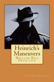 Title: Heinrich's Maneuvers: William Bell Detective, Author: Steven Bussell