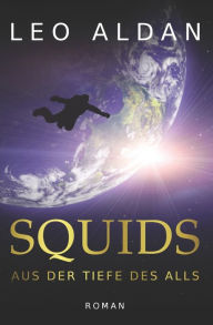 Title: Squids: Aus der Tiefe des Alls, Author: Leo Aldan