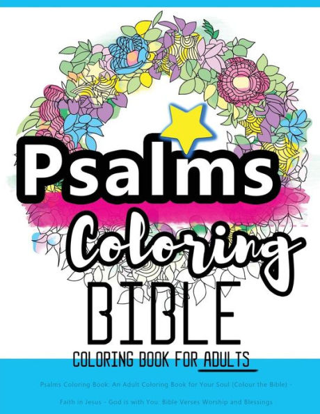 Psalms Coloring Book: An Adult Coloring Book for Your Soul (Colouring the Bible): Faith in Jesus - God is with You: Bible Verses Worship and Blessings