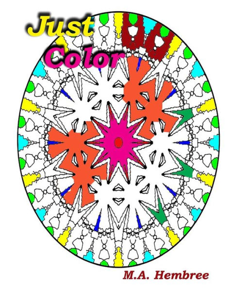 Just Color: Coloring for All ages - sit back, relax and enjoy