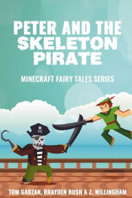 Title: Peter and the Skeleton Pirate: Minecraft Fairy Tales Series, Author: Tom Garzan