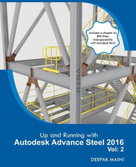 Title: Up and Running with Autodesk Advance Steel 2016: Volume: 2, Author: Deepak Maini