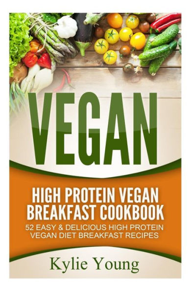 Vegan: High Protein Vegan Breakfast Cookbook: 52 Easy & Delicious High Protein Vegan Diet Breakfast Recipes