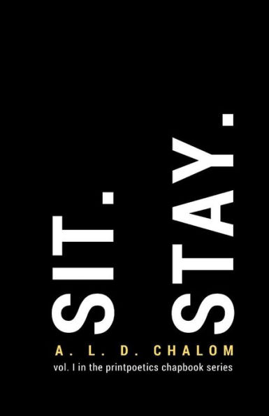 Sit. Stay.: vol. I in the printpoetics chapbook series