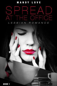 Title: Lesbian Romance: The Intern First Time Spread at the Office - Book 1: Lesbian Fiction, Lesbian Romance, First Time Lesbian, LGBT, Menage, Paranormal, Shifter, Shapeshifter, Bisexual, Author: Mandy Love
