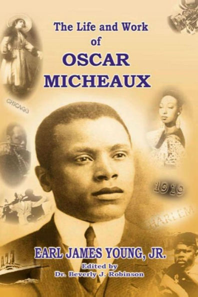 The Life and Work of Oscar Micheaux: Pioneer Black Author and Filmmaker 1884-1951