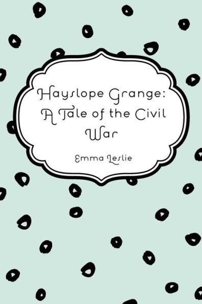 Hayslope Grange: A Tale of the Civil War