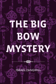 Title: The Big Bow Mystery, Author: Israel Zangwill