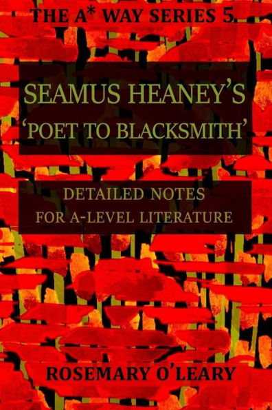 Seamus Heaney's Poet to Blacksmith: Detailed Notes for A-Level Literature