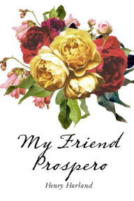 Title: My Friend Prospero, Author: Henry Harland