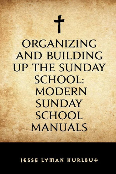 Organizing and Building Up the Sunday School: Modern Sunday School Manuals