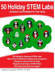 Title: 50 Holiday STEM Labs: Science Experiments for Kids, Author: Andrew Frinkle