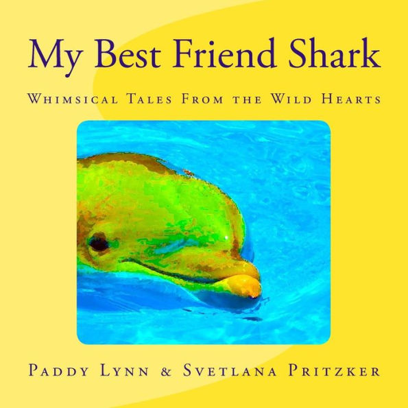 My Best Friend Shark: Whimsical Tales From the Wild Hearts