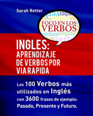 Title: Ingles: Aprendizaje de Verbos por Via Rapida: Los 100 verbos mÃ¯Â¿Â½s usados en espaÃ¯Â¿Â½ol con 3600 frases de ejemplo: Pasado. Presente. Futuro., Author: Sarah Retter