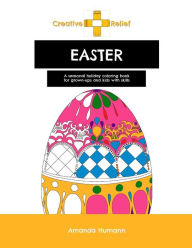 Title: Creative Relief Easter: A Seasonal Holiday Coloring Book for Grown-Ups and Kids with Skills, Author: Amanda Humann