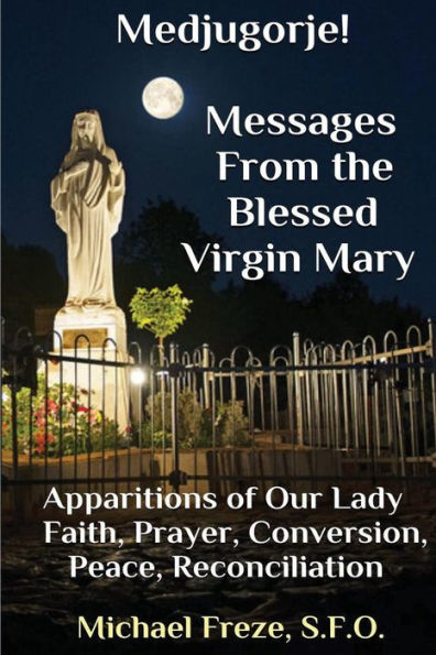 Medjugorje! Latest Marian Messages For The World: Marian Apparitions Faith, Prayer, Conversion