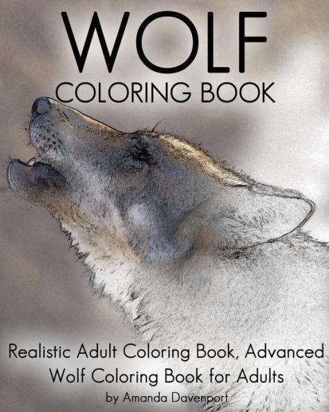 Wolf Coloring Book: Realistic Adult Coloring Book, Advanced Wolf Coloring Book for Adults