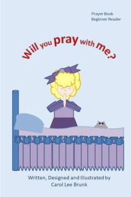 Title: Will You Pray With Me?: Will You Pray With Me?, Author: Carol Lee Brunk