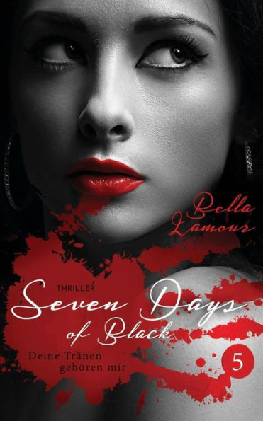 Seven Days of Black 5 Thriller: Deine Tränen gehören mir
