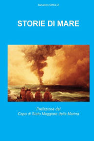 Title: Storie di Mare: Le opere pittoriche raccontano i grandi eventi dalle Guerre Puniche alla Coppa America, Author: Salvatore Grillo