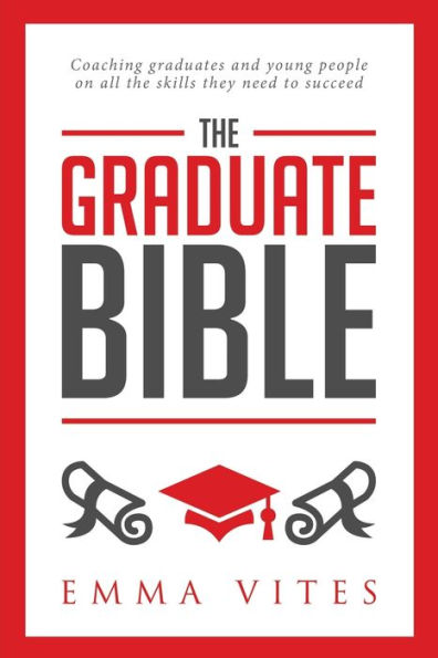 The Graduate Bible: A coaching guide for students and graduates on how to stand out in today's competitive job market