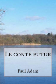 Title: Le conte futur, Author: Paul Adam