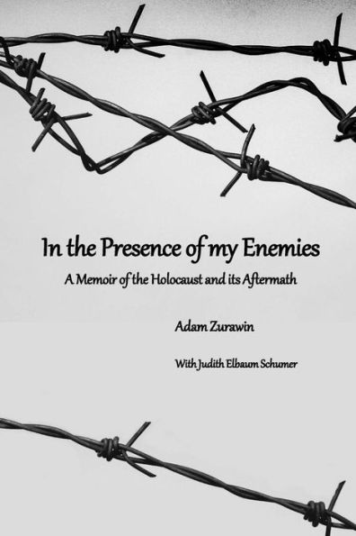 In the Presence of my Enemies: A Memoir of the Holocaust and its Aftermath