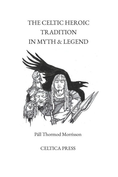 The Celtic Heroic Tradition in Myth & Legend