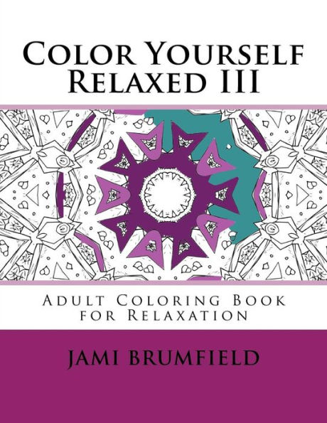 Color Yourself Relaxed III: Adult Coloring Book for Relaxation