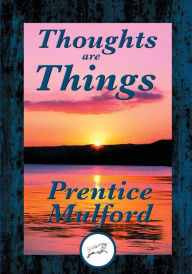 Title: Thoughts are Things, Author: Prentice Mulford