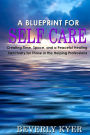 A Blueprint for Self Care: Creating Time, Space, and a Peaceful Healing Sanctuary for Those in the Helping Professions
