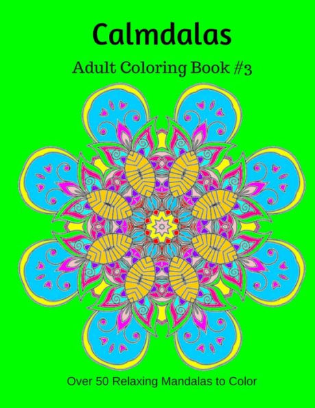 Calmdalas - Adult Coloring Book #3: Over 50 Relaxing Mandalas to Color