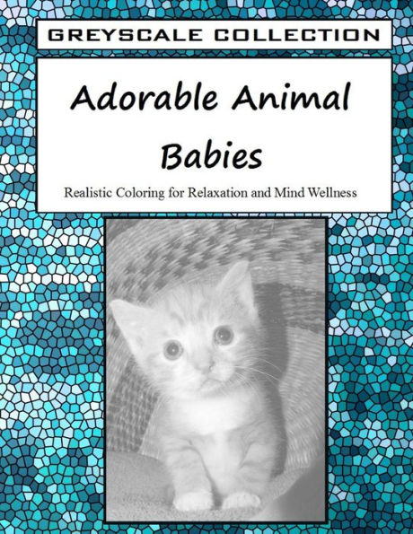 Greyscale Collection - Adorable Animal Babies: Realistic Coloring for Relaxation and Mind Wellness