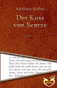 Title: Der Kuss von Sentze, Author: Adalbert Stifter