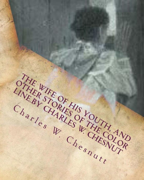 The wife of his youth, and other stories of the color line.by Charles W. Chesnut