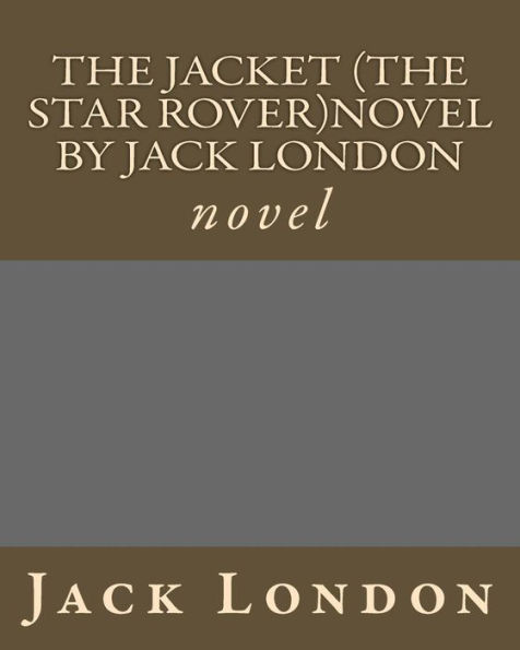 The Jacket (The Star Rover)novel by Jack London: novel