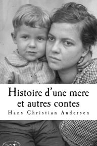 Title: Histoire d'une mere et autres contes, Author: Hans Christian Andersen