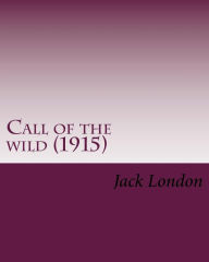 Title: Call of the Wild (1915) by: Jack London: John Griffith 