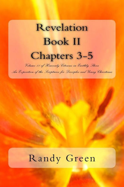 Revelation Book II: Chapters 3-5: Volume 11 of Heavenly Citizens in Earthly Shoes, An Exposition of the Scriptures for Disciples and Young Christians