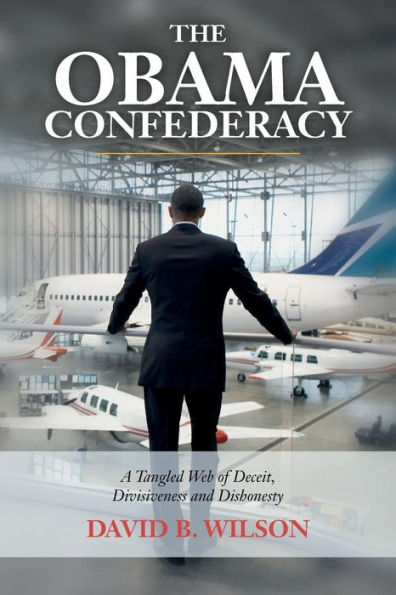 The Obama Confederacy: A Tangled Web of Deceit, Divisiveness and Dishonesty