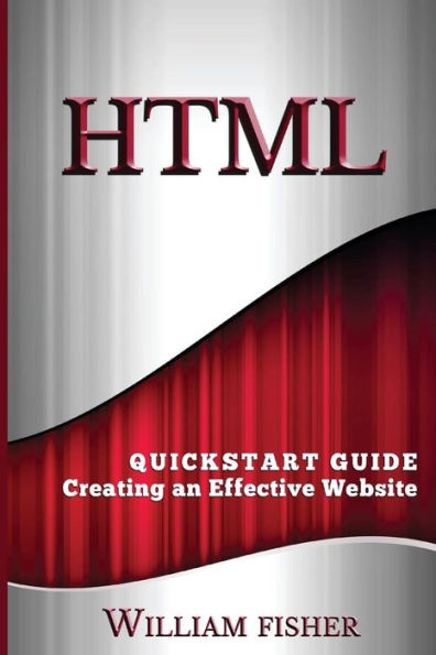 HTML: QuickStart Guide - Creating an Effective Website