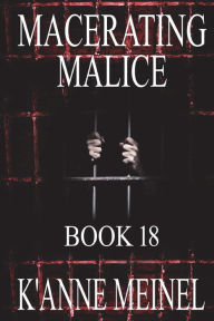 Title: Macerating Malice, Author: K'Anne Meinel