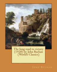 Title: The long road to victory (1920) by John Buchan (World's Classics), Author: John Buchan