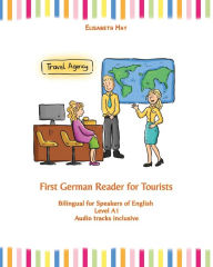 Title: First German Reader for Tourists: bilingual for speakers of English Level A1, Author: Elisabeth May