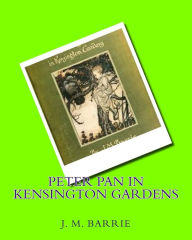 Title: Peter Pan in Kensington gardens (1906) by: J.M.Barrie, Author: J. M. Barrie