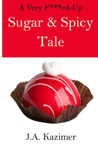 Title: A Very F***ed-Up Sugar & Spicy Tale: A Mother Hubbard Mystery Novella, Author: J A Kazimer