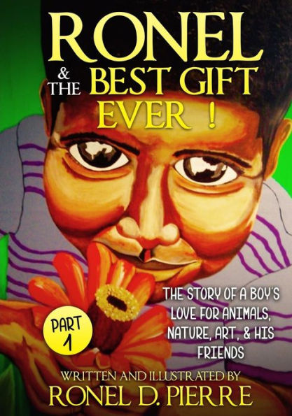 Ronel & The Best Gift Ever !: The story of a Boy's Love for Animals, Nature, Art, & his Friends