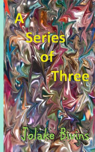 Title: A Series of Three, Author: Jolake Bivins